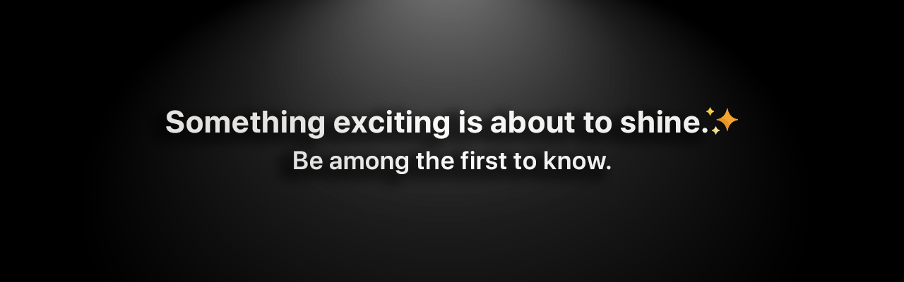 Something new is about to shine.